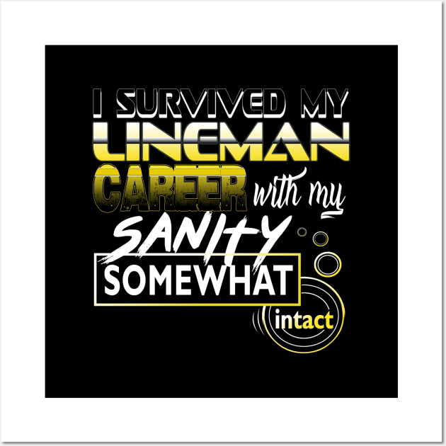 I Survived My Lineman Career With My Sanity Intact Wall Art by YouthfulGeezer